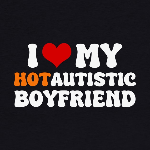 I Love My Hot Autistic Boyfriend by Zimmermanr Liame